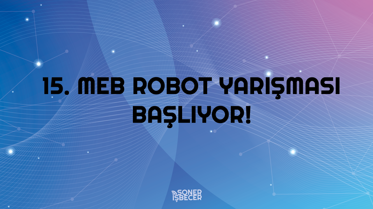 15. Uluslararası MEB Robot Yarışması Başlıyor! Resmi