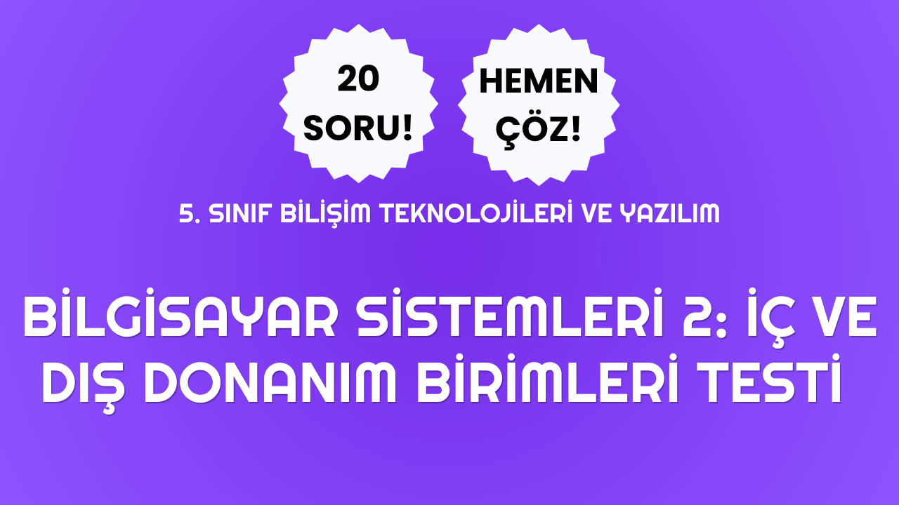 5. Sınıf - Bilgisayar Sistemleri 2:İç ve Dış Donanım Birimleri Testi Görseli
