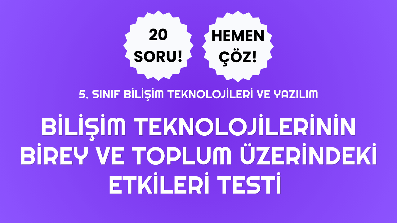 🌍 5. Sınıf Bilişim Teknolojilerinin Birey Etkileri Testi