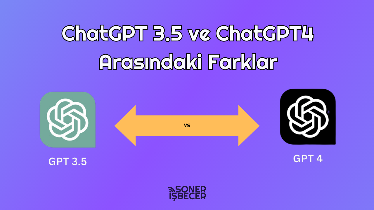 ChatGPT 3.5 ve ChatGPT 4 Arasındaki Farklar Nelerdir?