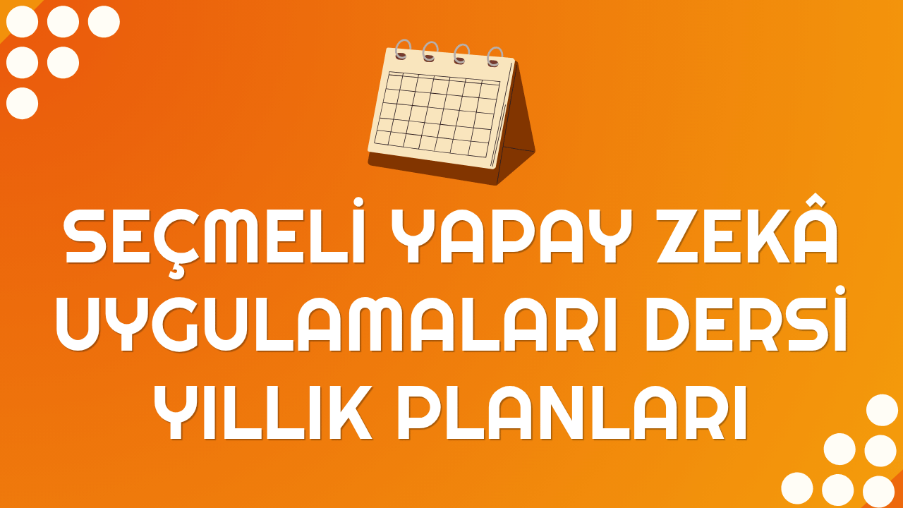 Seçmeli Yapay Zekâ Uygulamaları Yıllık Planları