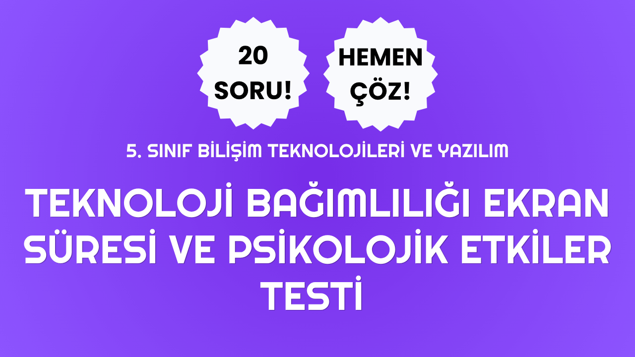 📱 5. Sınıf Teknoloji Bağımlılığı ve Ekran Süresi Testi