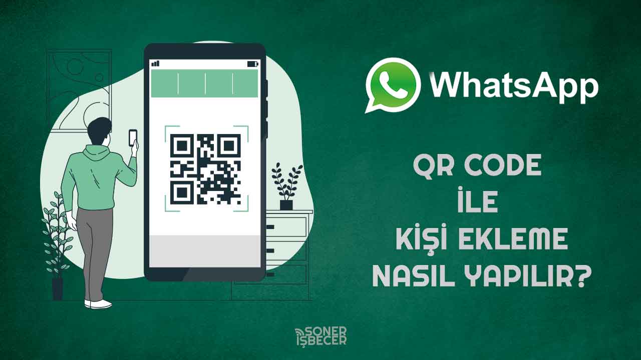 Whatsapp QR Kod ile Kişi Ekleme Nasıl Yapılır?